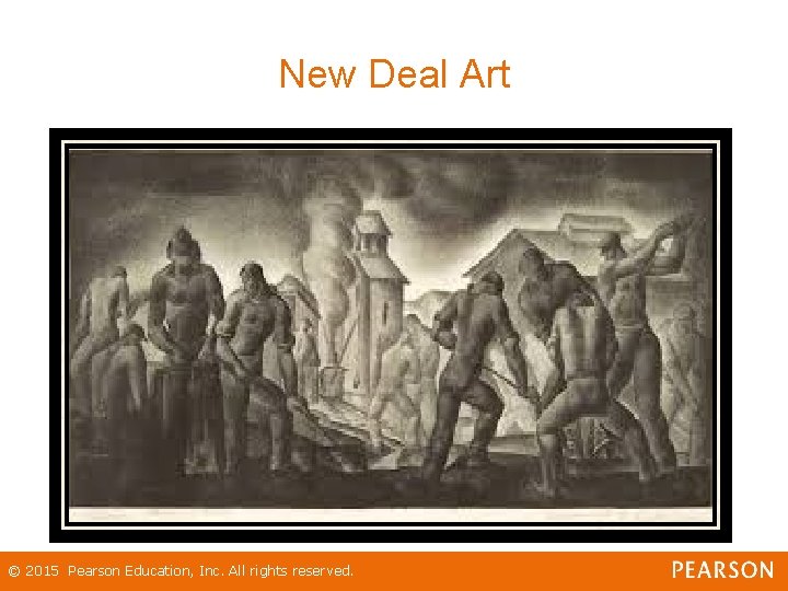 New Deal Art © 2015 Pearson Education, Inc. All rights reserved. 