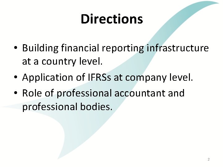 Directions • Building financial reporting infrastructure at a country level. • Application of IFRSs