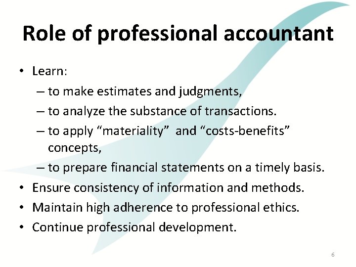 Role of professional accountant • Learn: – to make estimates and judgments, – to