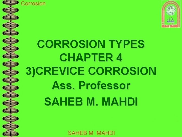 CORROSION TYPES CHAPTER 4 3)CREVICE CORROSION Ass. Professor SAHEB M. MAHDI 