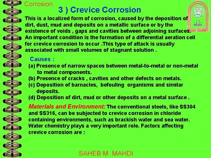 3 ) Crevice Corrosion This is a localized form of corrosion, caused by the