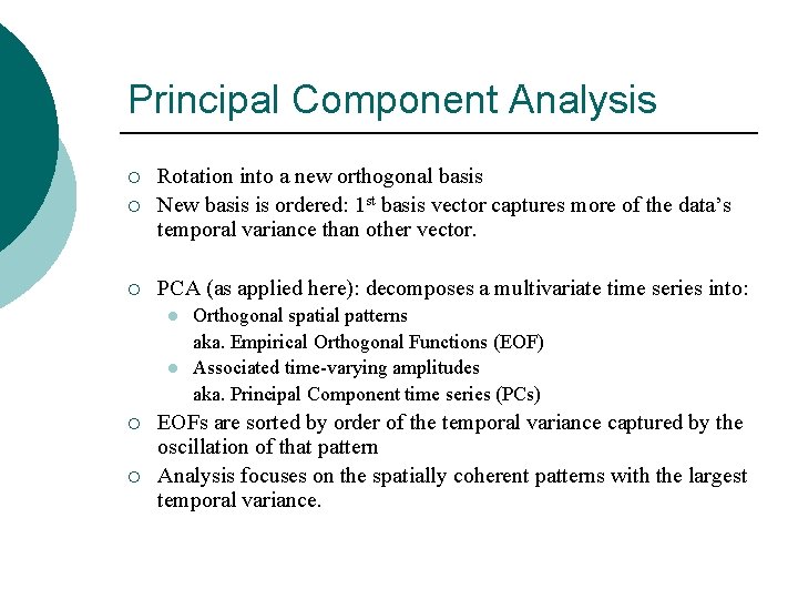 Principal Component Analysis ¡ Rotation into a new orthogonal basis New basis is ordered: