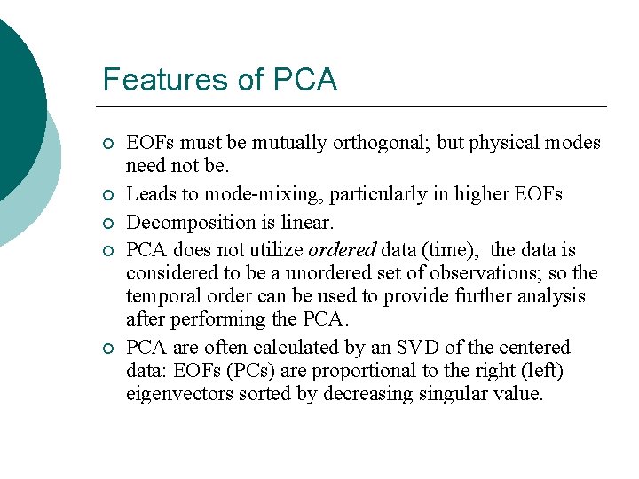 Features of PCA ¡ ¡ ¡ EOFs must be mutually orthogonal; but physical modes