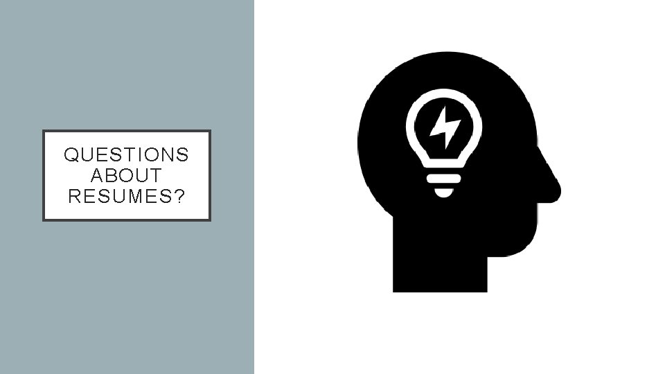 QUESTIONS ABOUT RESUMES? QUESTIONS ABOUT RESUMES?