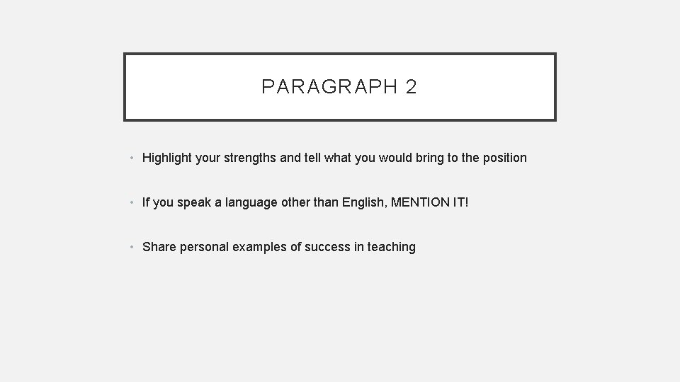 PARAGRAPH 2 • Highlight your strengths and tell what you would bring to the PARAGRAPH 2 • Highlight your strengths and tell what you would bring to the