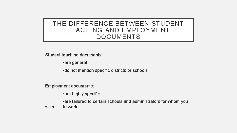 THE DIFFERENCE BETWEEN STUDENT TEACHING AND EMPLOYMENT DOCUMENTS Student teaching documents: • are general THE DIFFERENCE BETWEEN STUDENT TEACHING AND EMPLOYMENT DOCUMENTS Student teaching documents: • are general