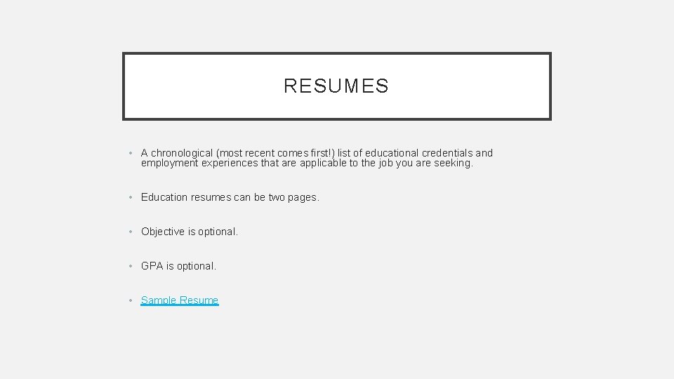 RESUMES • A chronological (most recent comes first!) list of educational credentials and employment RESUMES • A chronological (most recent comes first!) list of educational credentials and employment