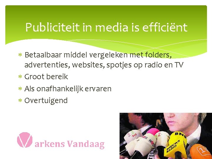 Publiciteit in media is efficiënt Betaalbaar middel vergeleken met folders, advertenties, websites, spotjes op