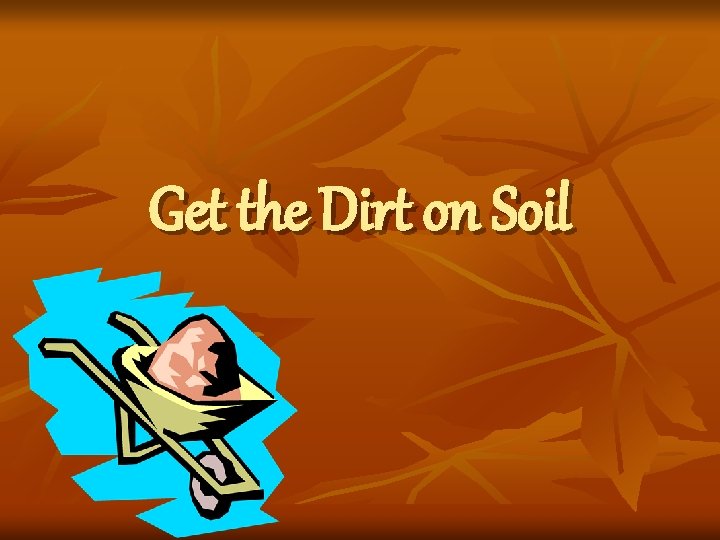 Get the Dirt on Soil 