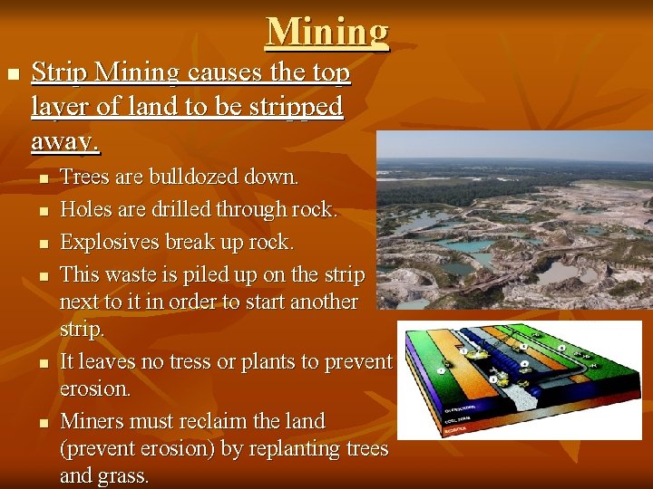 Mining n Strip Mining causes the top layer of land to be stripped away.