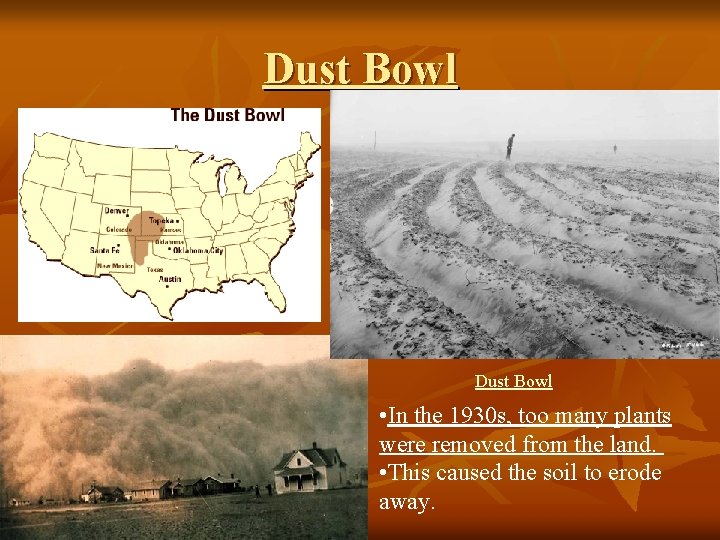 Dust Bowl • In the 1930 s, too many plants were removed from the