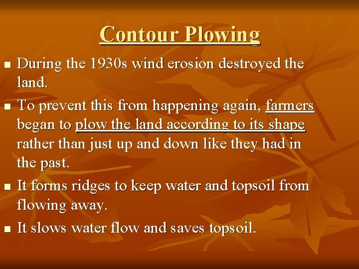 Contour Plowing n n During the 1930 s wind erosion destroyed the land. To