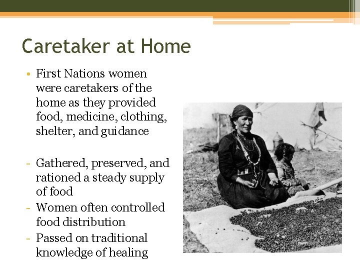 Caretaker at Home • First Nations women were caretakers of the home as they