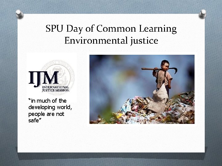 SPU Day of Common Learning Environmental justice “in much of the developing world, people SPU Day of Common Learning Environmental justice “in much of the developing world, people