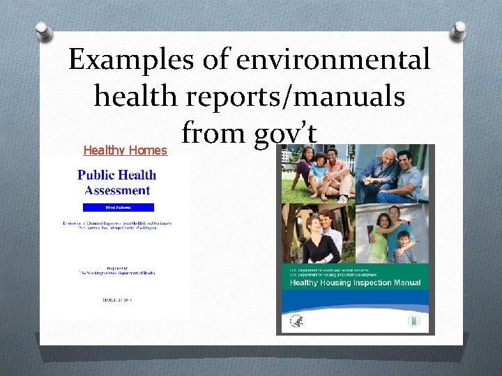 Examples of environmental health reports/manuals from gov’t Healthy Homes Examples of environmental health reports/manuals from gov’t Healthy Homes