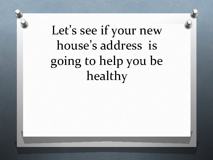 Let’s see if your new house’s address is going to help you be healthy Let’s see if your new house’s address is going to help you be healthy