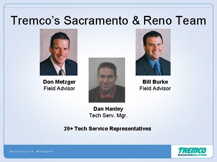 Tremco’s Sacramento & Reno Team Don Metzger Field Advisor Bill Burke Field Advisor Dan