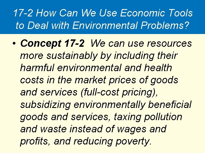 17 -2 How Can We Use Economic Tools to Deal with Environmental Problems? •
