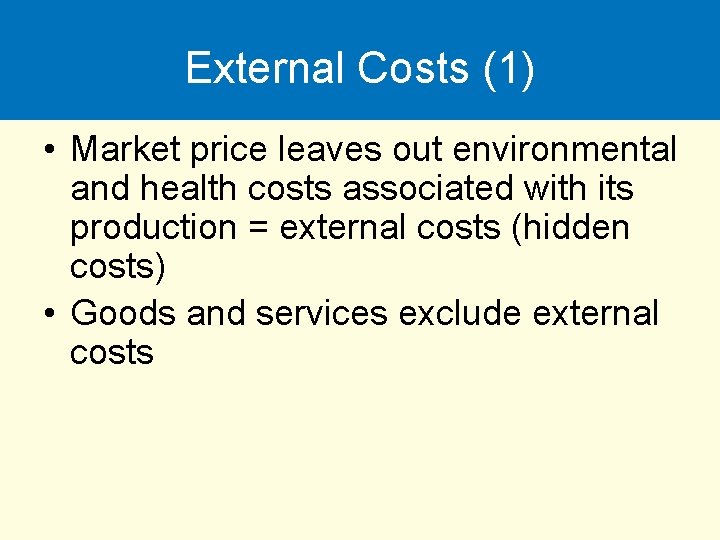 External Costs (1) • Market price leaves out environmental and health costs associated with