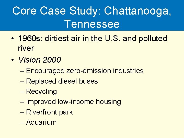 Core Case Study: Chattanooga, Tennessee • 1960 s: dirtiest air in the U. S.