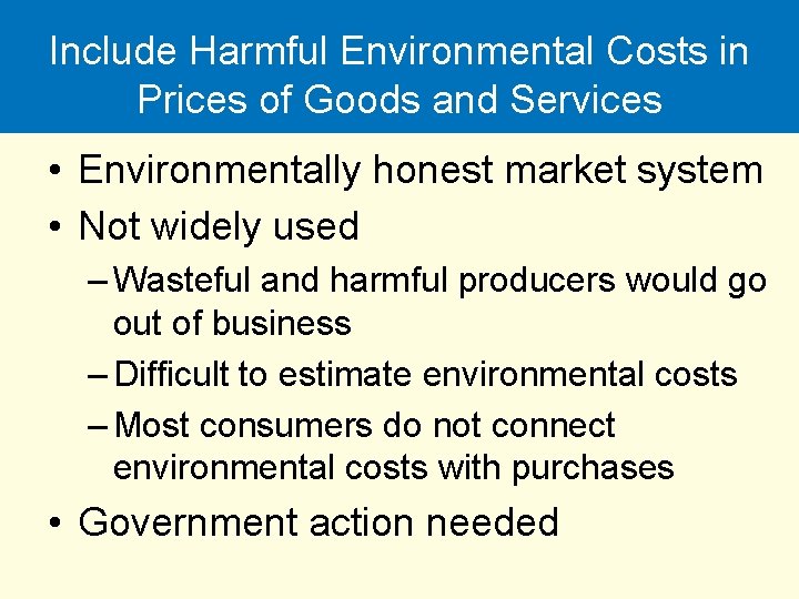 Include Harmful Environmental Costs in Prices of Goods and Services • Environmentally honest market