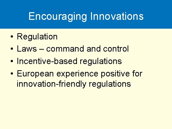 Encouraging Innovations • • Regulation Laws – command control Incentive-based regulations European experience positive