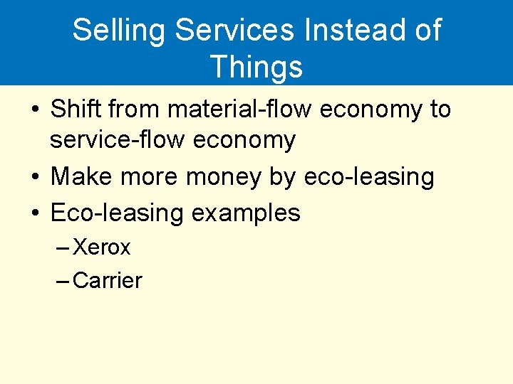 Selling Services Instead of Things • Shift from material-flow economy to service-flow economy •