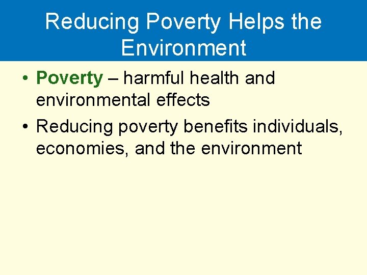 Reducing Poverty Helps the Environment • Poverty – harmful health and environmental effects •