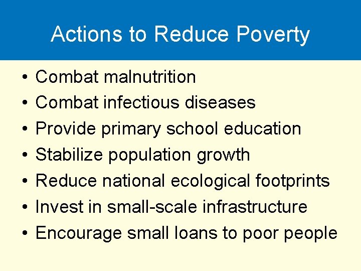 Actions to Reduce Poverty • • Combat malnutrition Combat infectious diseases Provide primary school