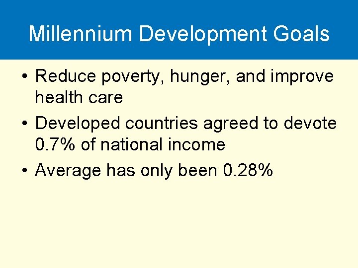 Millennium Development Goals • Reduce poverty, hunger, and improve health care • Developed countries