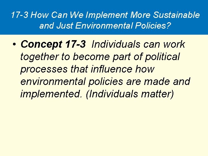 17 -3 How Can We Implement More Sustainable and Just Environmental Policies? • Concept