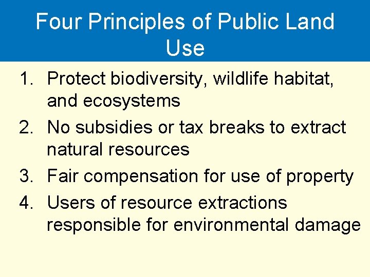 Four Principles of Public Land Use 1. Protect biodiversity, wildlife habitat, and ecosystems 2.