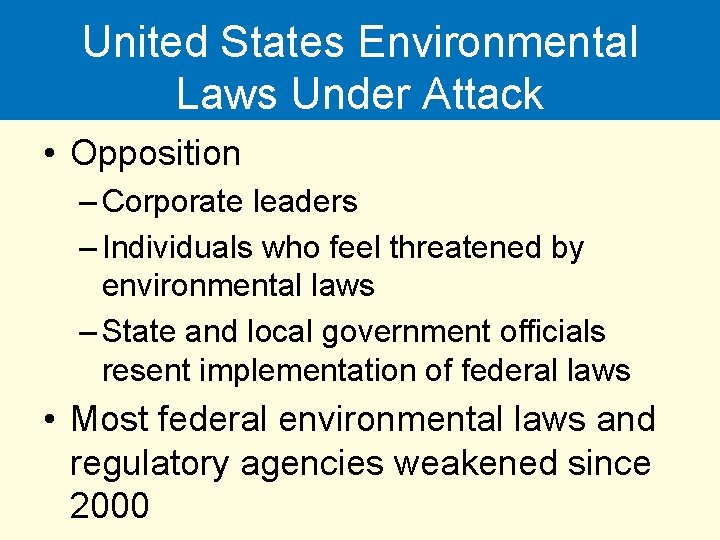 United States Environmental Laws Under Attack • Opposition – Corporate leaders – Individuals who