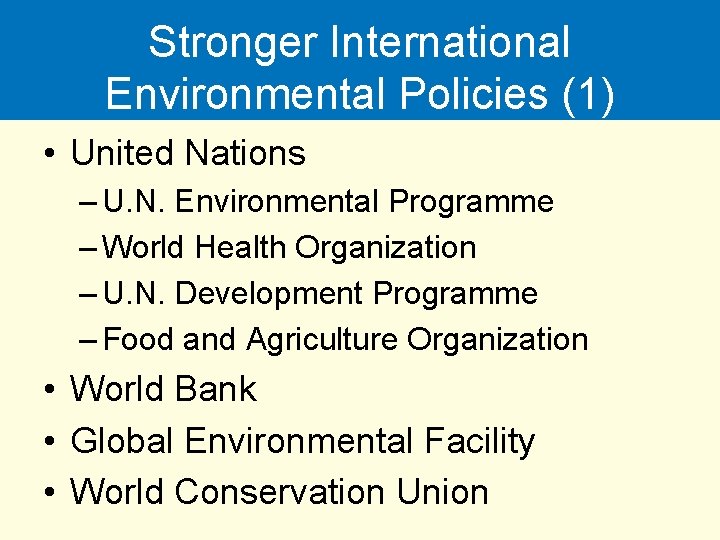 Stronger International Environmental Policies (1) • United Nations – U. N. Environmental Programme –