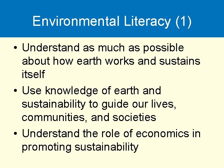 Environmental Literacy (1) • Understand as much as possible about how earth works and