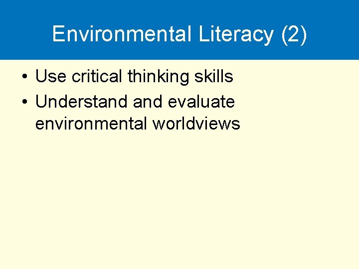 Environmental Literacy (2) • Use critical thinking skills • Understand evaluate environmental worldviews 