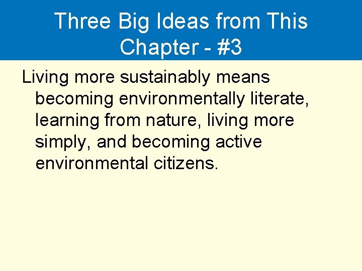 Three Big Ideas from This Chapter - #3 Living more sustainably means becoming environmentally