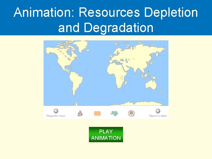 Animation: Resources Depletion and Degradation PLAY ANIMATION 