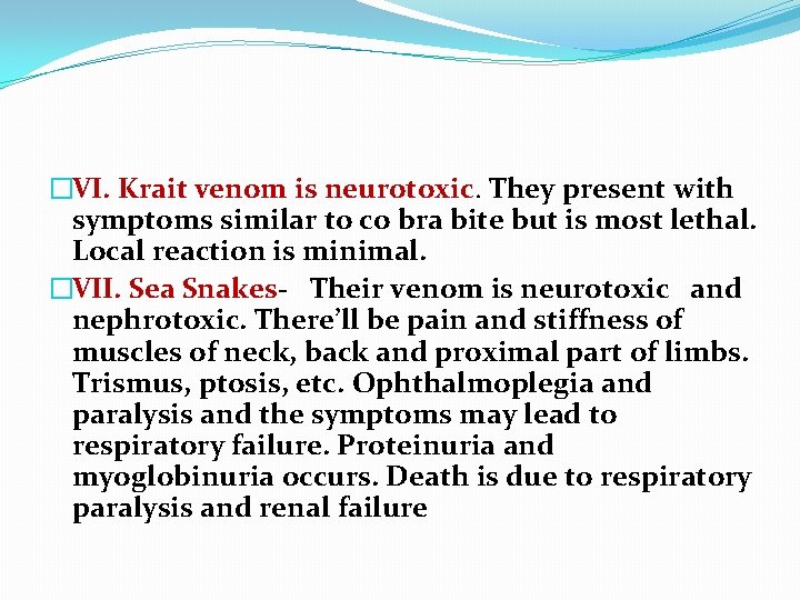 �VI. Krait venom is neurotoxic. They present with symptoms similar to co bra bite