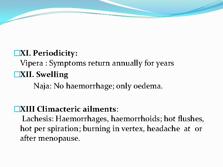 �XI. Periodicity: Vipera : Symptoms return annually for years �XII. Swelling Naja: No haemorrhage;
