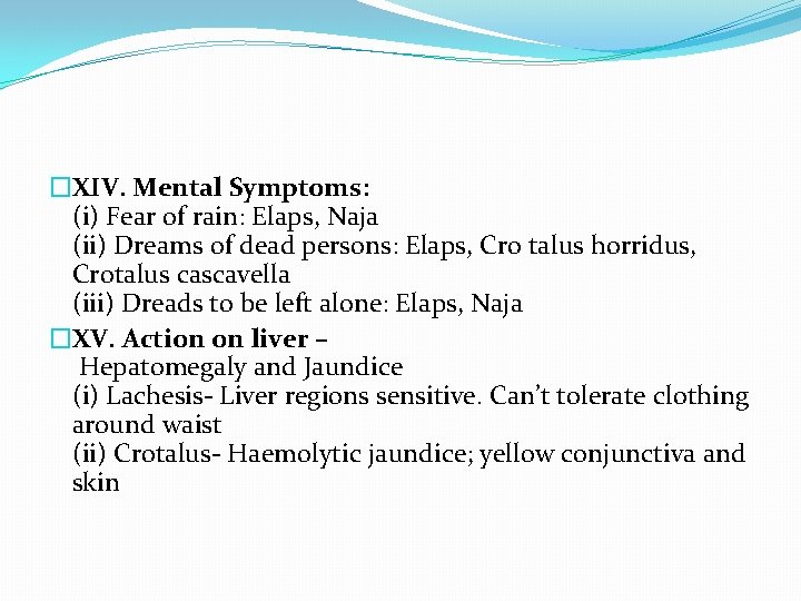 �XIV. Mental Symptoms: (i) Fear of rain: Elaps, Naja (ii) Dreams of dead persons: