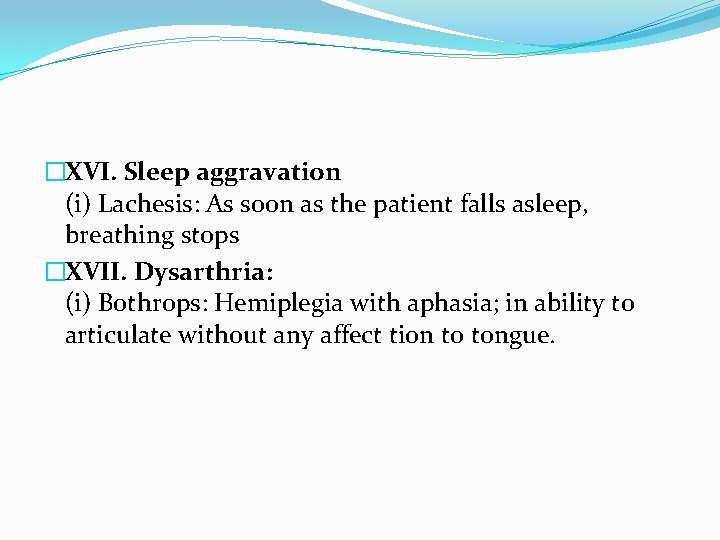 �XVI. Sleep aggravation (i) Lachesis: As soon as the patient falls asleep, breathing stops
