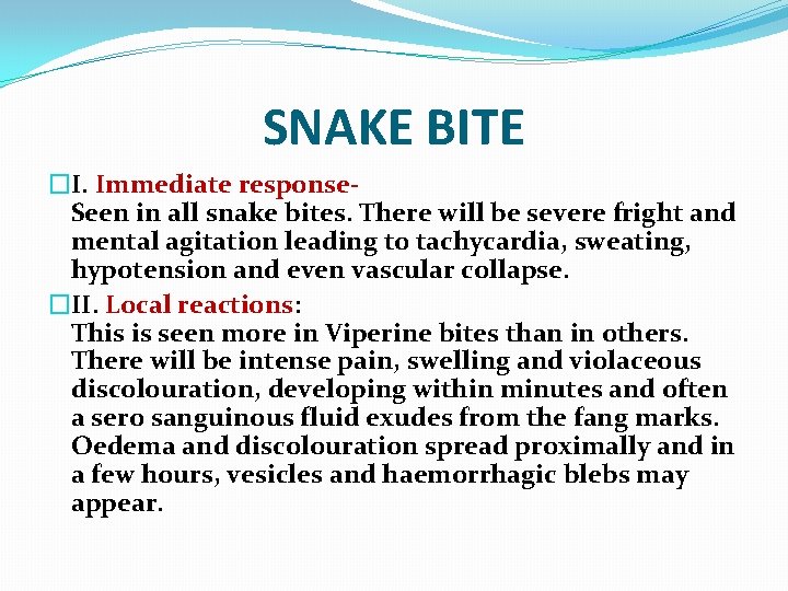 SNAKE BITE �I. Immediate response. Seen in all snake bites. There will be severe