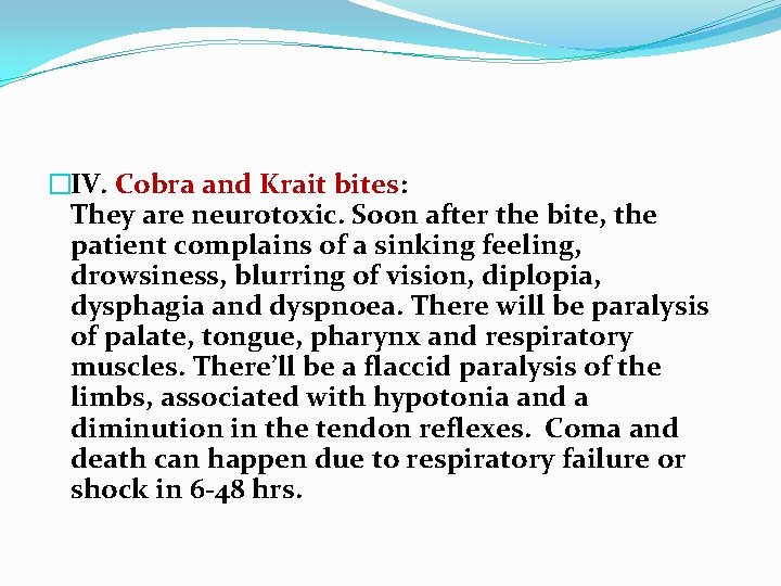 �IV. Cobra and Krait bites: They are neurotoxic. Soon after the bite, the patient