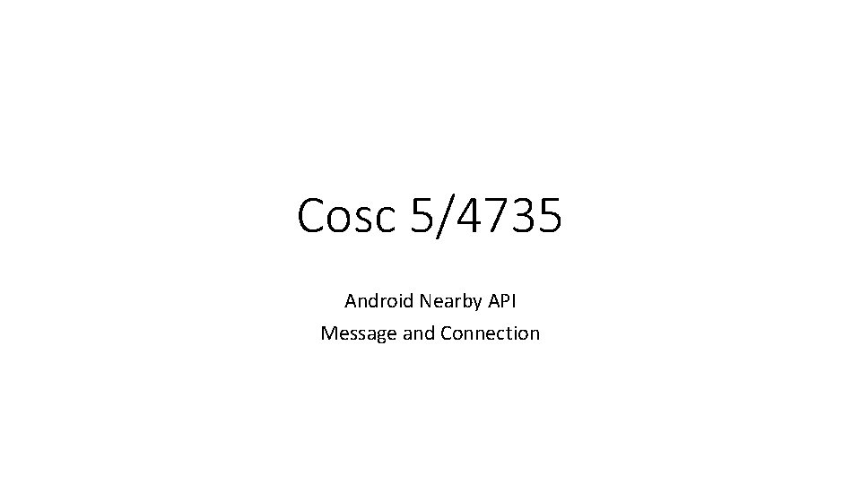 Cosc 5/4735 Android Nearby API Message and Connection 
