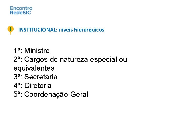 INSTITUCIONAL: níveis hierárquicos 1º: Ministro 2º: Cargos de natureza especial ou equivalentes 3º: Secretaria