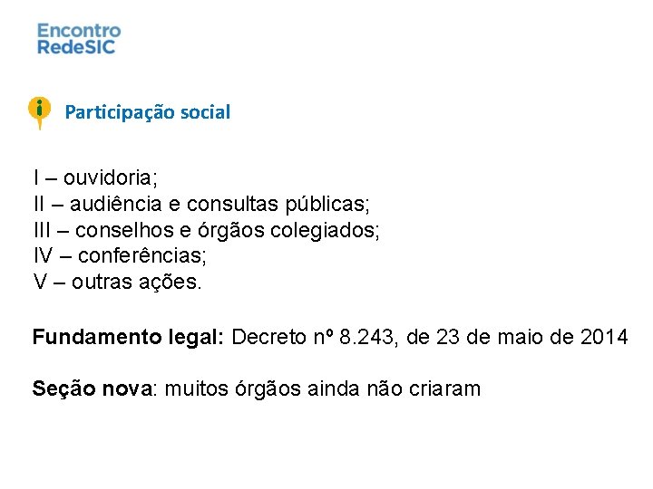 Participação social I – ouvidoria; II – audiência e consultas públicas; III – conselhos