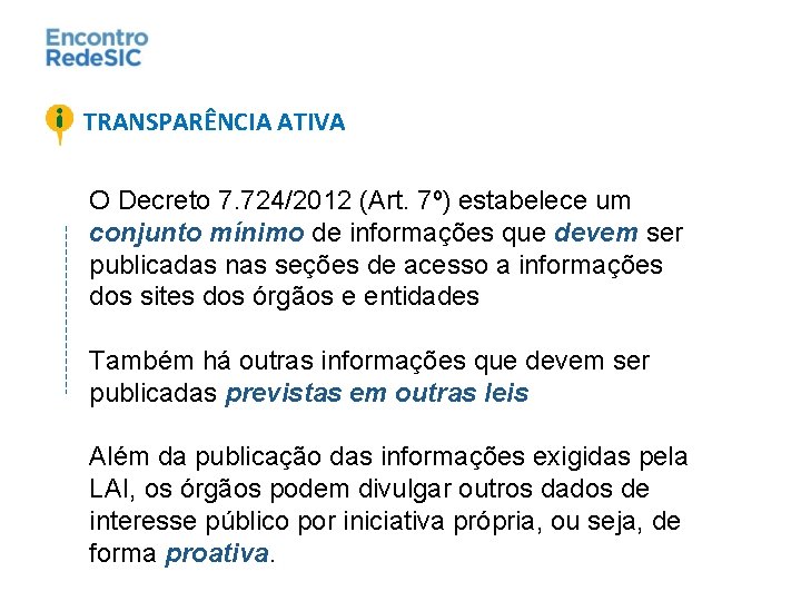 TRANSPARÊNCIA ATIVA O Decreto 7. 724/2012 (Art. 7º) estabelece um conjunto mínimo de informações