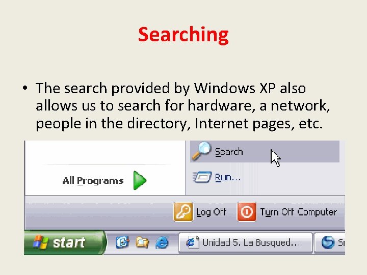 Searching • The search provided by Windows XP also allows us to search for