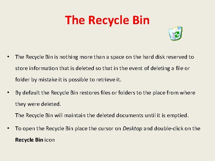 The Recycle Bin • The Recycle Bin is nothing more than a space on